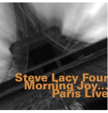 Steve Lacy Four - Morning Joy...Paris Live (Live)