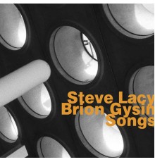 Steve Lacy & Brion Gysin - Songs