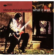 Steve Masakowski - What It Was