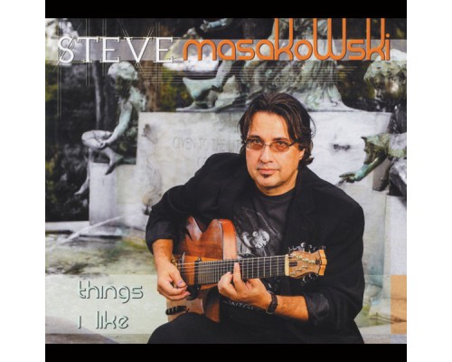 Steve Masakowski - Things I Like