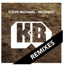 Steve Michael - Nothing - Remixes