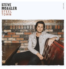 Steve Moakler - Steel Town