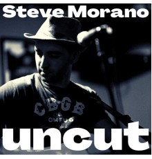 Steve Morano - Uncut (Live)