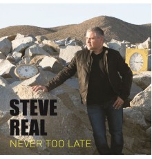 Steve Real - Never Too Late