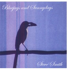 Steve Smith - Bluejays and Sunnydays