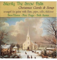 Steve Tilston, Seth Austen, Peter Finger - Silently The Snow Falls: Christmas Carols & Songs