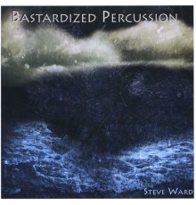 Steve Ward - Bastardized Percussion