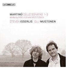 Steven Isserlis - Olli Mustonen - Bohuslav Martinů : Cello Sonatas Nos. 1-3 - Mustonen : Sonate pour violoncelle & piano - Sibelius : Malinconia