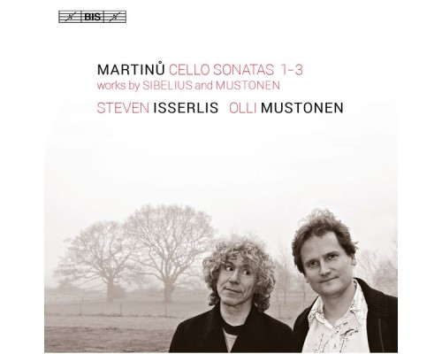 Steven Isserlis - Olli Mustonen - Bohuslav Martinů : Cello Sonatas Nos. 1-3 - Mustonen : Sonate pour violoncelle & piano - Sibelius : Malinconia