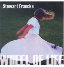 Stewart Francke - Wheel Of Life