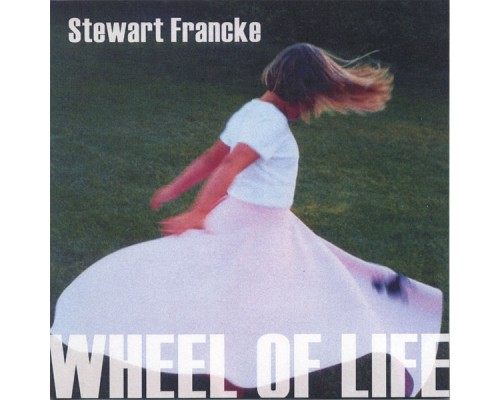 Stewart Francke - Wheel Of Life