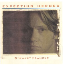 Stewart Francke - Expecting Heroes