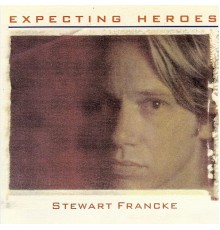 Stewart Francke - Expecting Heroes