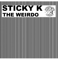 Sticky K - The Weirdo