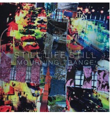 Still Life Still - Mourning Trance