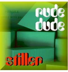 Stiller - Rude Dude