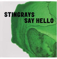 Stingrays - Say Hello