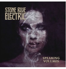 Stone Blue Electric - Speaking Volumes