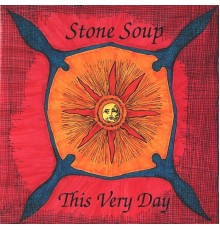 Stone Soup - This Very Day