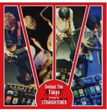 Straightener - Behind The Tokyo