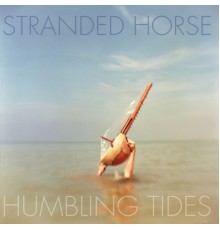 Stranded Horse - Humbling Tides