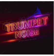 Strange Music - Trumpet Noise