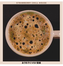 Strawberry Chill House - おうちでくつろぐ音楽