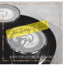 Strawberry Festival, Yukihiko Hotta - おうちでゆったり楽しむカフェbgm