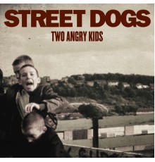 Street Dogs - Two Angry Kids