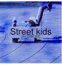 Street Kids - Uh Dancing