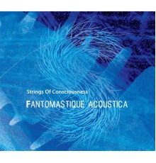 Strings Of Consciousness - Fantomastique Acoustica