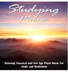 Studying Music - Studying Music (Relaxing Classical and New Age Piano Music For Study and Meditation)