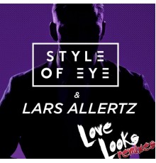 Style Of Eye - Love Looks  (Remixes)