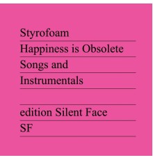 Styrofoam - Happiness is Obsolete