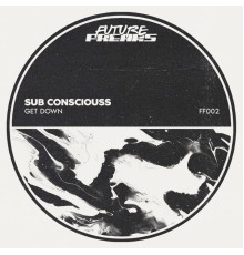 Sub Consciouss - Get Down