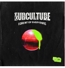 Subculture - I Dream of Everything