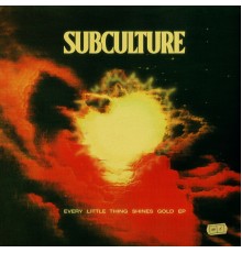Subculture - Every Little Thing Shines Gold