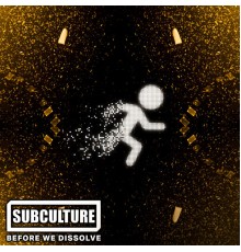 Subculture - Before We Dissolve