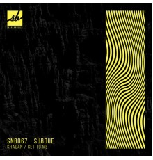 Subdue - Khagan / Get to Me