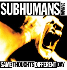 Subhumans - Same Thoughts Different Day