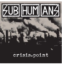 Subhumans - Crisis Point