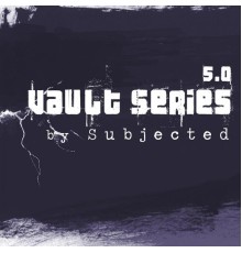 Subjected - Vault Series 5.0