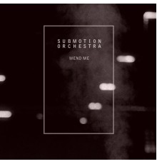 Submotion Orchestra - Mend Me