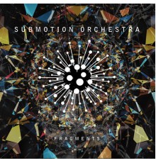 Submotion Orchestra - Fragments