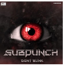 Subpunch - Don't Blink