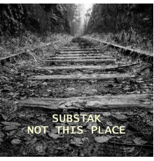 Substak - Not This Place