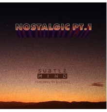 Subtle Mind - Nostalgic, Pt. 1