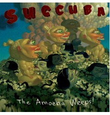 Succuba - The Amoeba Weeps!