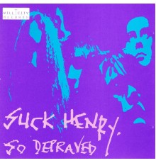 Suck Henry - So Depraved