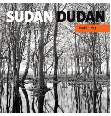 Sudan Dudan - Inntil I Dag